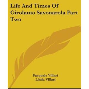 Pasquale Villari Life And Times Of Girolamo Savonarola Part Two