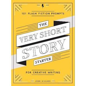 John Gillard The Very Short Story Starter