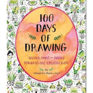 Jennifer Lewis 100 Days Of Drawing (Guided Sketchbook): Sketch, Paint, And Doodle Towards One Creative Goal