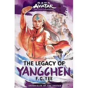 F. C. Yee Avatar, The Last Airbender: The Legacy Of Yangchen (Chronicles Of The Avatar Book 4)