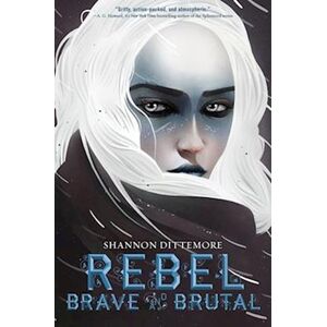 Shannon Dittemore Rebel, Brave And Brutal (Winter, White And Wicked #2)