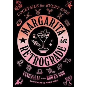 Vanessa Li Margarita In Retrograde: Cocktails For Every Sign