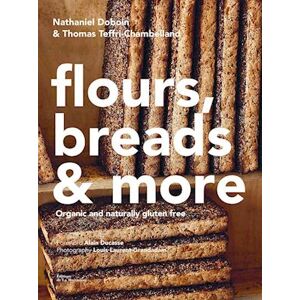 Nathaniel Doboin Gluten-Free Baking: Recipes From The Famed Chambelland Bakers Of Paris