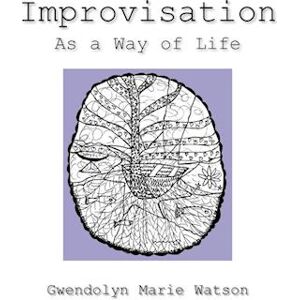 Gwendolyn Marie Watson Improvisation As A Way Of Life