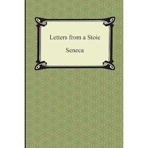 Letters From A Stoic (The Epistles Of Seneca)