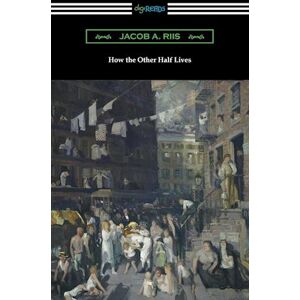 Jacob A. Riis How The Other Half Lives