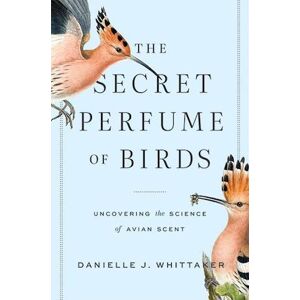 Danielle J. Whittaker The Secret Perfume Of Birds