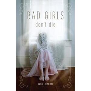 Katie Alender Bad Girls Don'T Die (Bad Girls Don'T Die, Book 1)