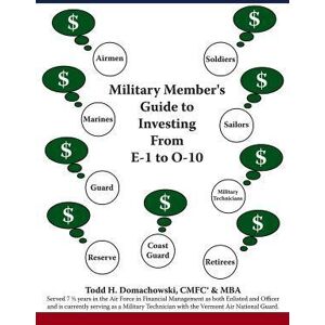 Todd H. Domachowski Military Member'S Guide To Investing From E-1 To O-10