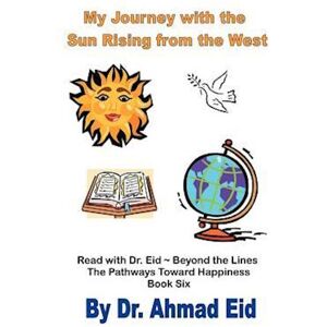 Ahmad S Eid My Journey With The Sun Rising From The West: Book #6