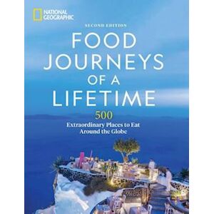 National Geographic Food Journeys Of A Lifetime 2nd Edition