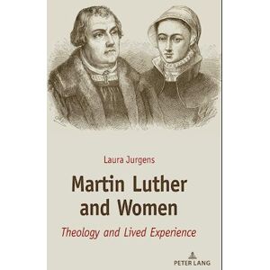 Laura Jurgens Martin Luther And Women; Theology And Lived Experience