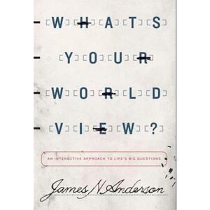 James N. Anderson What'S Your Worldview?