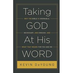 Kevin DeYoung Taking God At His Word