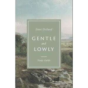 Dane Ortlund Gentle And Lowly Study Guide