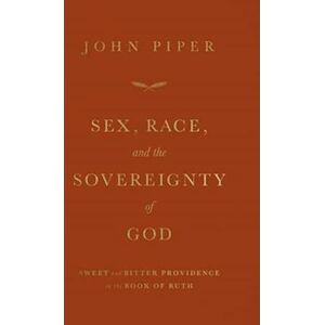 John Piper Sex, Race, And The Sovereignty Of God