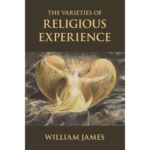 William James The Varieties Of Religious Experience: A Study In Human Nature