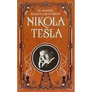 Inventions, Researches And Writings Of Nikola Tesla (Barnes & Noble Collectible Classics: Omnibus Edition)