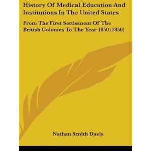 Nathan Smith Davis History Of Medical Education And Institutions In The United States