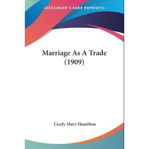 Cicely Mary Hamilton Marriage As A Trade (1909)