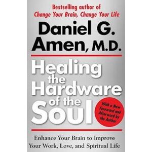 Daniel Amen Healing The Hardware Of The Soul