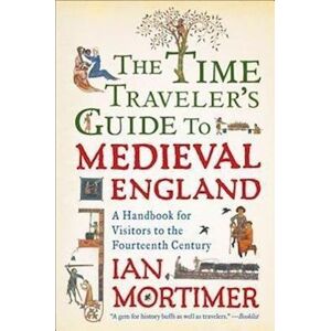 Ian Mortimer The Time Traveler'S Guide To Medieval England