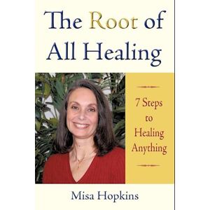 Misa Hopkins The Root Of All Healing