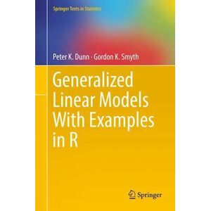 Peter K. Dunn Generalized Linear Models With Examples In R