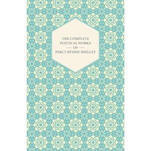 The Complete Poetical Works Of Percy Bysshe Shelley