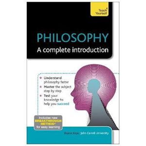 Sharon Kaye Philosophy: A Complete Introduction: Teach Yourself