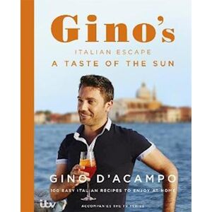 Gino D'Acampo A Taste Of The Sun: Gino'S Italian Escape (Book 2)