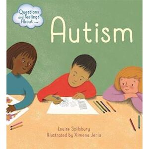 Louise Spilsbury Questions And Feelings About: Autism