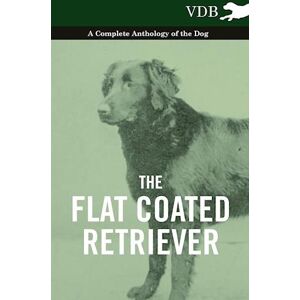 various The Flat Coated Retriever - A Complete Anthology Of The Dog