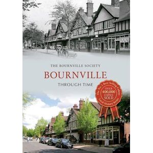 The Bournville Society Bournville Through Time