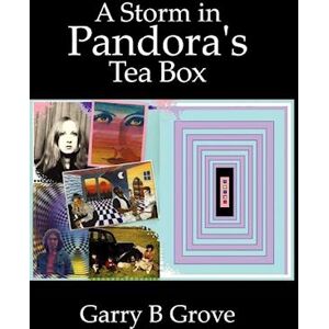 Garry B. Grove A Storm In Pandora'S Tea Box.