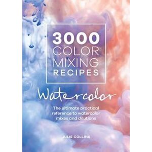 Julie Collins 3000 Color Mixing Recipes: Watercolor