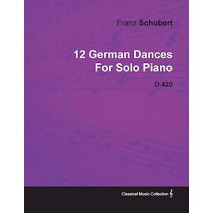 12 German Dances By Franz Schubert For Solo Piano D.420