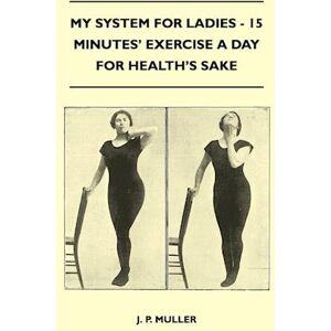 J P Muller My System For Ladies - 15 Minutes' Exercise A Day For Health'S Sake