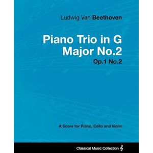 Ludwig Van Beethoven - Piano Trio In G Major No. 2 - Op. 1/no. 2 - A Score For Piano, Cello And Violin;With A Biography By Joseph Otten