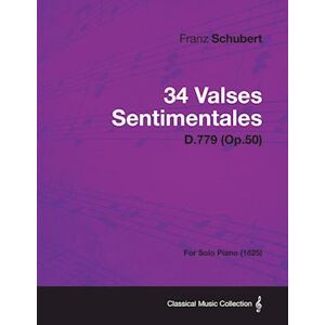 Franz Schubert 34 Valses Sentimentales - D.779 (Op.50) - For Solo Piano (1825)