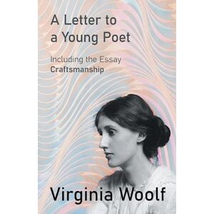 Virginia Woolf A Letter To A Young Poet;Including The Essay 'Craftsmanship'