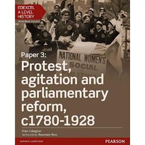 Peter Callaghan Edexcel A Level History, Paper 3: Protest, Agitation And Parliamentary Reform C1780-1928 Student Book + Activebook