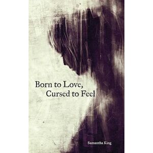 Samantha King Holmes Born To Love, Cursed To Feel