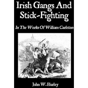 John W. Hurley Irish Gangs And Stick-Fighting