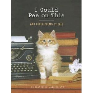 Francesco Marciuliano I Could Pee On This: And Other Poems By Cats