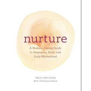 Erica Chidi Nurture: A Modern Guide To Pregnancy, Birth, Early Motherhood—and Trusting Yourself And Your Body