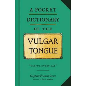 Captain Francis Grose A Pocket Dictionary Of The Vulgar T