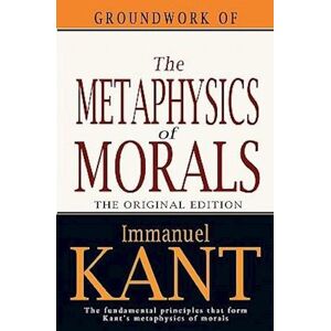 Immanuel Kant Groundwork Of The Metaphysics Of Morals