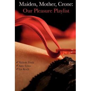 Nichole Froth Maiden, Mother, Crone