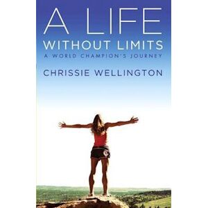 Chrissie Wellington A Life Without Limits